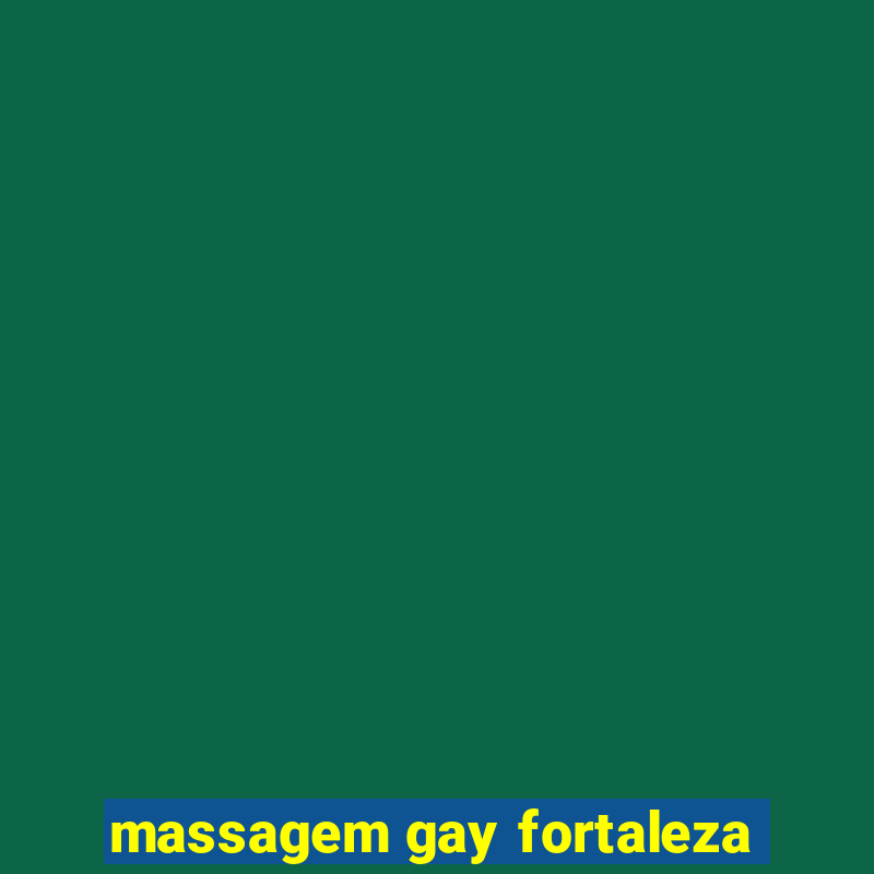 massagem gay fortaleza